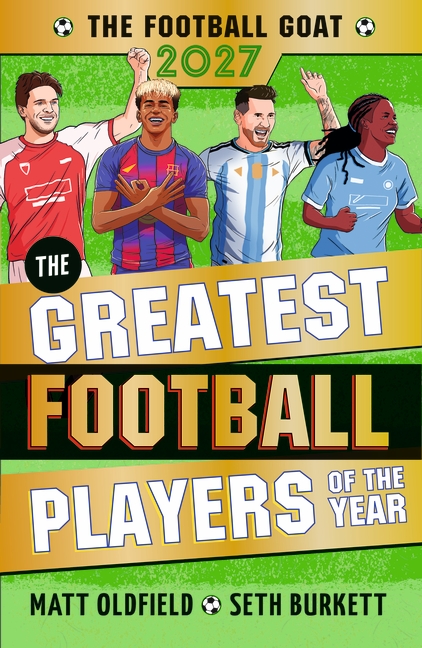 The Football GOAT 2027: The Greatest Football Players of the Year The ultimate gift for boys and girls age 8, 9, 10, 11 - with all the season's heroes inc. Rice, Yamal & Messi! book cover
